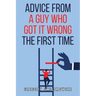 Advice from a Guy who Got it Wrong the First Time