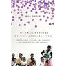 The Imaginations of Unreasonable Men: Inspiration, Vision, and Purpose in the Quest to End Malaria