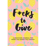 F*cks to Give: A Gratitude Journal for When Life Hands You Lemons