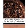 No. 5 the Axioms of Descriptive Geometry