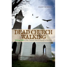 Dead Church Walking: Giving Life to the Church That Is Dying to Survive