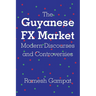 The Guyanese FX Market Modern Discourses and Controversies