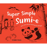 Super Simple Sumi-E: Easy Asian Brush Painting for All Ages