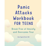 Panic Attacks Workbook for Teens: Break Free of Anxiety and Overcome Fear