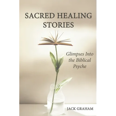 Sacred Healing Stories: Glimpses Into the Biblical Psyche