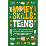 Money Skills for Teens: These Are The Things About Money Management and Personal Finance You Must Know But They Didn't Teach You in School