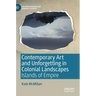 Contemporary Art and Unforgetting in Colonial Landscapes: Islands of Empire