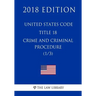 United States Code - Title 18 - Crimes and Criminal Procedure (1/3) (2018 Edition)