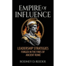 Empire of Influence: Leadership Strategies Forged in the Fires of Rome