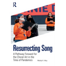 Resurrecting Song: A Pathway Forward for the Choral Art in the Time of Pandemics