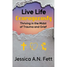 Live Life Courageously: Thriving in the Midst of Trauma and Grief