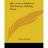 How to be a Genius or The Science of Being Great