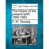 The History of the Present Tariff, 1860-1883.