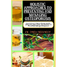 Holistic Approaches to Preventing and Managing Osteoporosis: Expert Guide To Robust Skeletal Health - Integrating Mind, Body, And Nutrition To Prevent