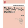 The Social System; A Treatise on the Principle of Exchange.