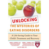 Unlocking the Mysteries of Eating Disorders: A Life-Saving Guide to Your Child's Treatment and Recovery