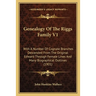 Genealogy Of The Riggs Family V1: With A Number Of Cognate Branches Descended From The Original Edward Through Female Lines And Many Biographical Outl