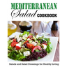 Mediterranean Salad Cookbook: Salads and Salad Dressings for Healthy Living