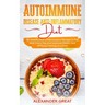 Autoimmune Disease Anti-Inflammatory Diet: 30 Healthy Anti-Inflammatory Recipes to Eat Well Every Day and Improve Health Fast Without Feeling on a Die