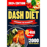 Dash Diet Cookbook for Beginners: 2000 Days of Delicious, Nutritious, & Low Sodium Recipes to Help Prevent Hypertension, Lower Your Blood Pressure, an