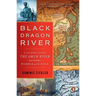 Black Dragon River: A Journey Down the Amur River Between Russia and China