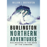 Burlington Northern Adventures: Railroading in the Days of the Caboose