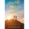 Faith, Fitness, and Food: A Journey to a Healthy Lifestyle