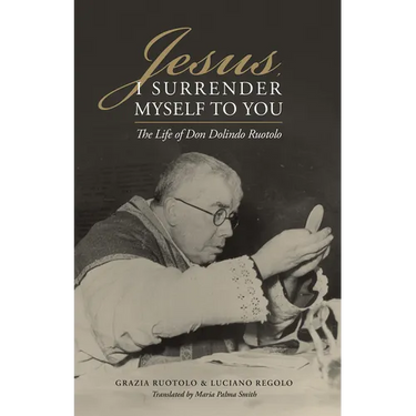 Jesus, I Surrender Myself to You: The Life of Don Dolindo Ruotolo