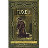 Foxe's Book of Martyrs: A history of the lives, sufferings, and triumphant deaths of the early Christians and the Protestant martyrs