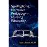 Spotlighting Narrative Pedagogy in Nursing Education