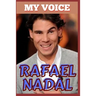 Rafael Nadal: My Voice - Tennis King And Voice Of Victory