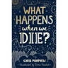 What Happens When We Die?
