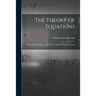 The Theory of Equations: With an Introduction to the Theory of Binary Algebraic Forms; 1