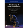 The Closing of the Auditor's Mind?: How to Reverse the Erosion of Trust, Virtue, and Wisdom in Modern Auditing