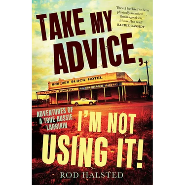 Take My Advice, I'm Not Using It: Adventures of a True Aussie Larrikin