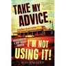 Take My Advice, I'm Not Using It: Adventures of a True Aussie Larrikin