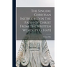 The Sincere Christian Instructed In The Faith Of Christ From The Written Word [by G. Hay]