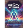 The Infinity Within: Break Through Fear, Trust Your Inner Power, and Create a Life That Reflects Who You Truly Are