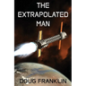 The Extrapolated Man