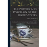 The Pottery and Porcelain of the United States; an Historical Review of American Ceramic art From the Earliest Times to the Present Day