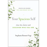 Your Spacious Self: Clear the Clutter and Discover Who You Are (Updated and Expanded 10th Anniversary Edition)