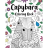 Capybara Adult Coloring Book: Capybara Owner Gift, Floral Mandala Coloring Pages, Doodle Animal Kingdom, Funny Quotes Coloring Book