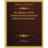 The Influence Of The Extraterrestrial Cosmos On Human Consciousness
