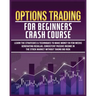 Options Trading for Beginners Crash Course: Learn The Strategies & Techniques to Make Money in Few Weeks Generating Regular, Consistent Passive Income