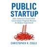 Public Startup: How America's Least Likely Government Program Became Its Boldest Experiment