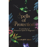 Spells of Protection: A Little Book of Protection Spells for Beginners