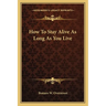 How To Stay Alive As Long As You Live