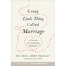 Crazy Little Thing Called Marriage: 12 Secrets for a Lifelong Romance