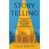 Storytelling: Master the Art of Telling a Great Story for Purposes of Public Speaking, Social Media Branding, Building Trust, and Marketing Your Perso