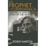 Prophet of Cuernavaca: Ivan Illich and the Crisis of the West